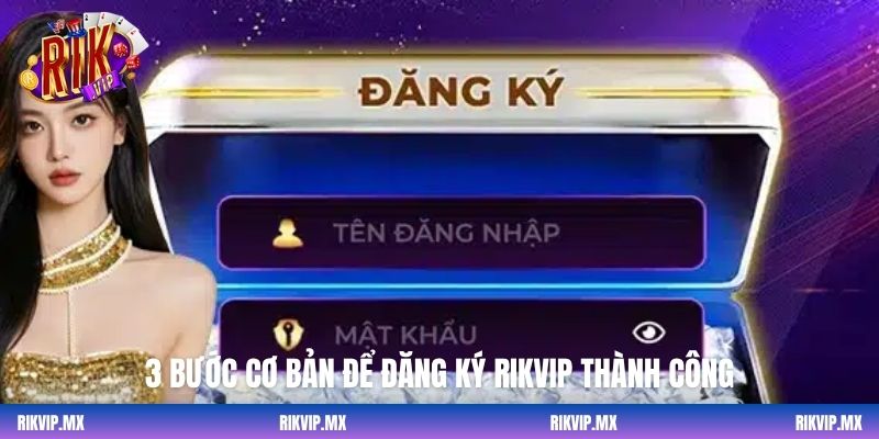 3 bước cơ bản để đăng ký Rikvip thành công