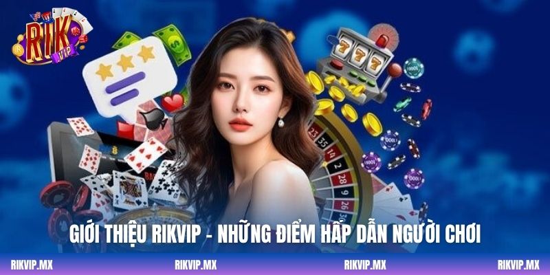 Giới thiệu Rikvip - Những điểm hấp dẫn người chơi