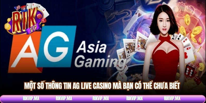 Một số thông tin AG live casino mà bạn có thể chưa biết