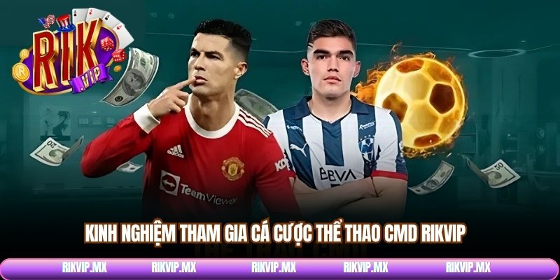 Kinh nghiệm tham gia cá cược thể thao CMD Rikvip 