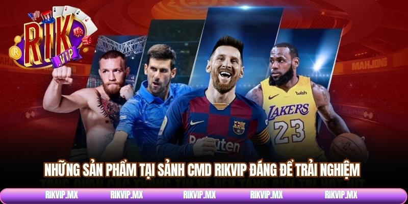 Những sản phẩm tại sảnh CMD Rikvip đáng để trải nghiệm