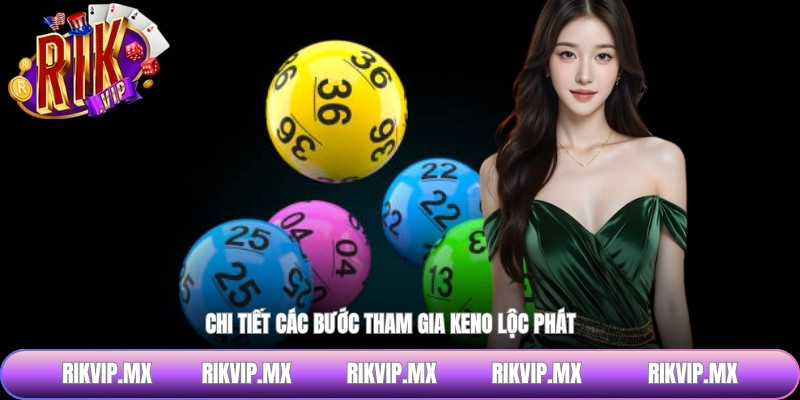 Chi tiết các bước tham gia keno lộc phát