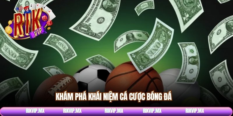 Khám phá khái niệm cá cược bóng đá  