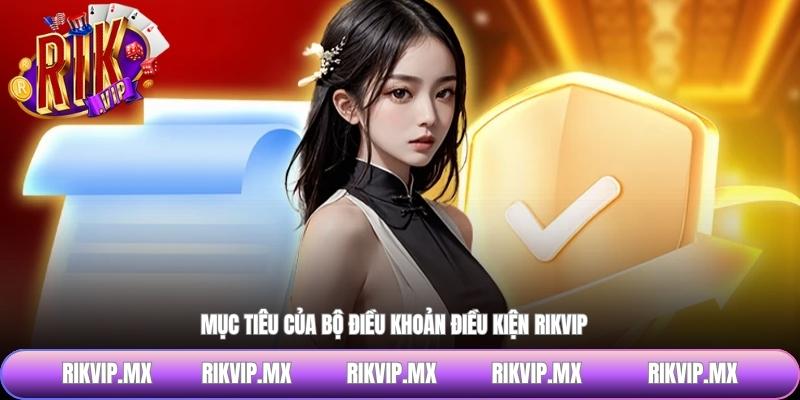 Mục tiêu của bộ điều khoản điều kiện RIKVIP