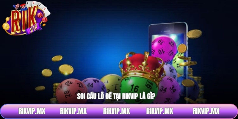 Soi cầu lô đề tại RIKVIP là gì?